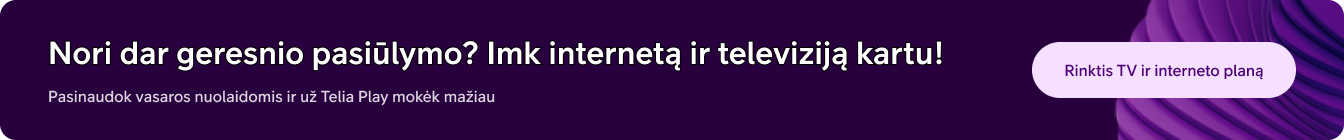 Nori dar geresnio pasiūlymo? Imk internetą ir televiziją kartu!